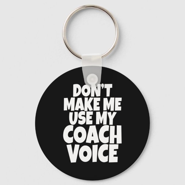 Porte-clés Dont Make Me Use My Coach Voice Lead Mentor Coachi (Recto)