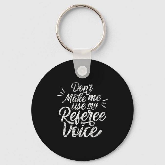 Porte-clés Don't Make Me Use My Referee Voice Whistles Ref  (Recto)