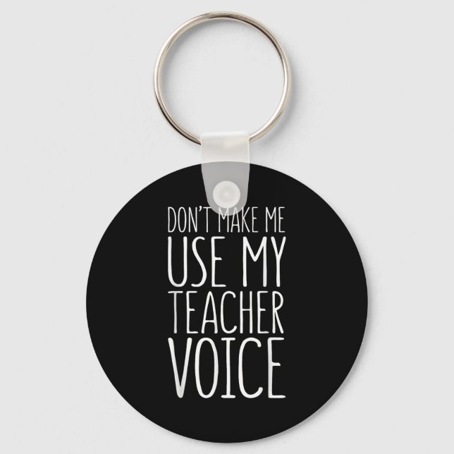 Porte-clés Don't Make Me Use My Teacher Voice Shirt Men Women (Recto)