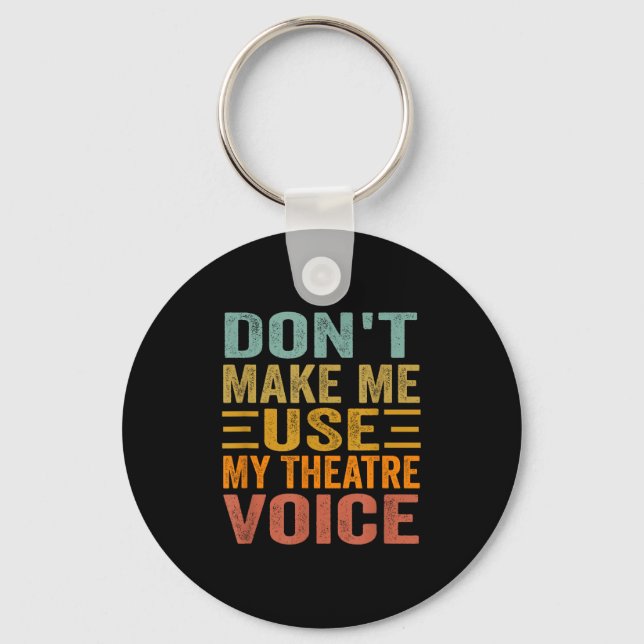 Porte-clés Don't Make Me Use My Theatre Voice - Funny Musical (Recto)