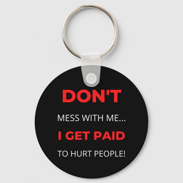 Porte-clés Don't Mess With Me I Get Paid To Hurt People (Recto)