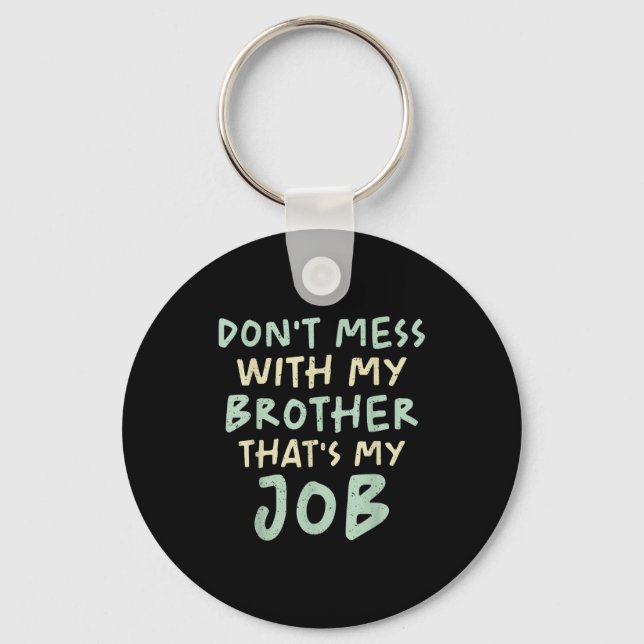 Porte-clés Don't Mess With My Brother That's My Job Funny Sib (Recto)