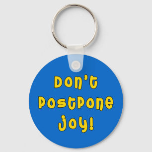 Porte-clés Don't Postpone Joy!