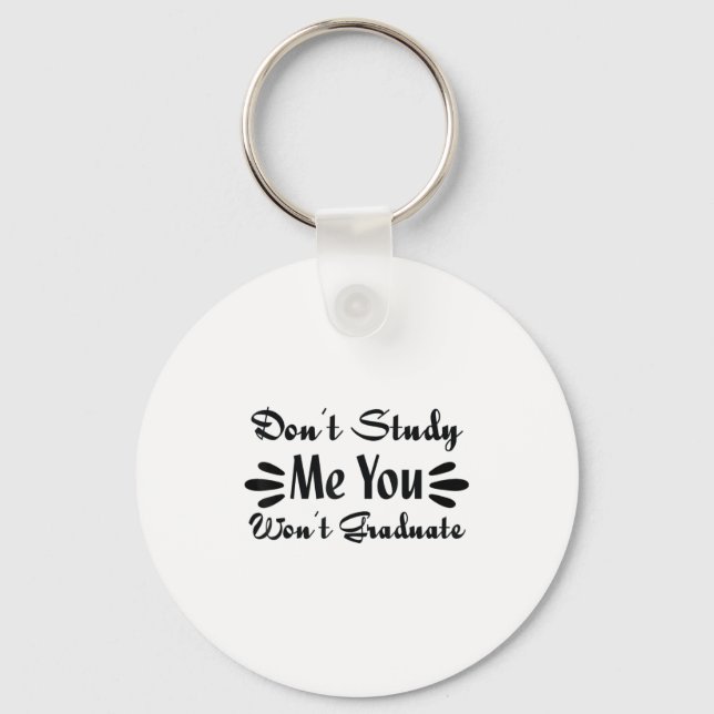Porte-clés Don't Study Me You Won't Graduate Quote Gift For G (Recto)