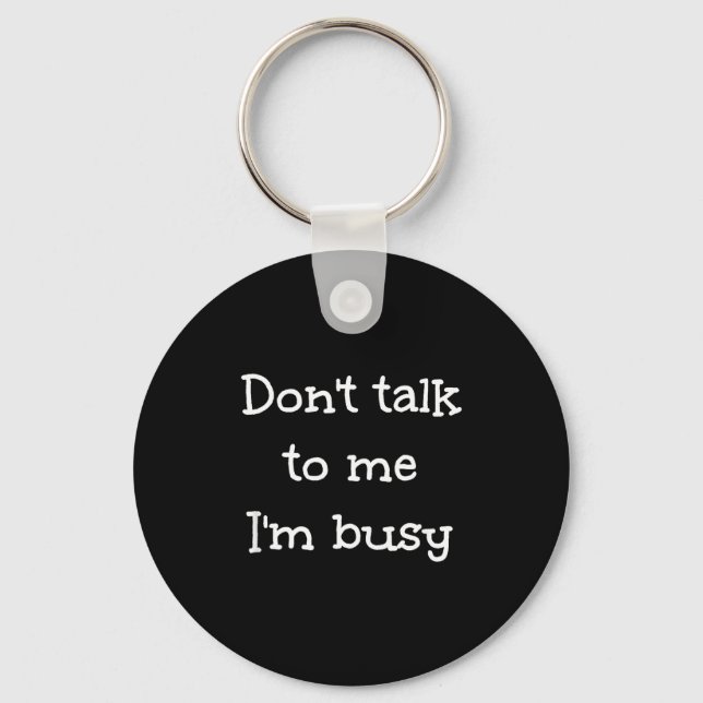 Porte-clés Don't Talk To Me I'm Busy, Humor  (Recto)