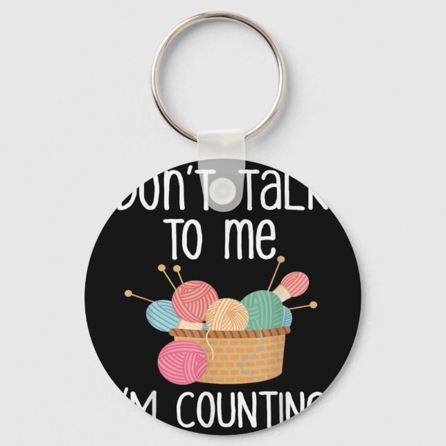 Porte-clés Don't Talk To Me I'm Counting - Funny Knitter Gift (Recto)