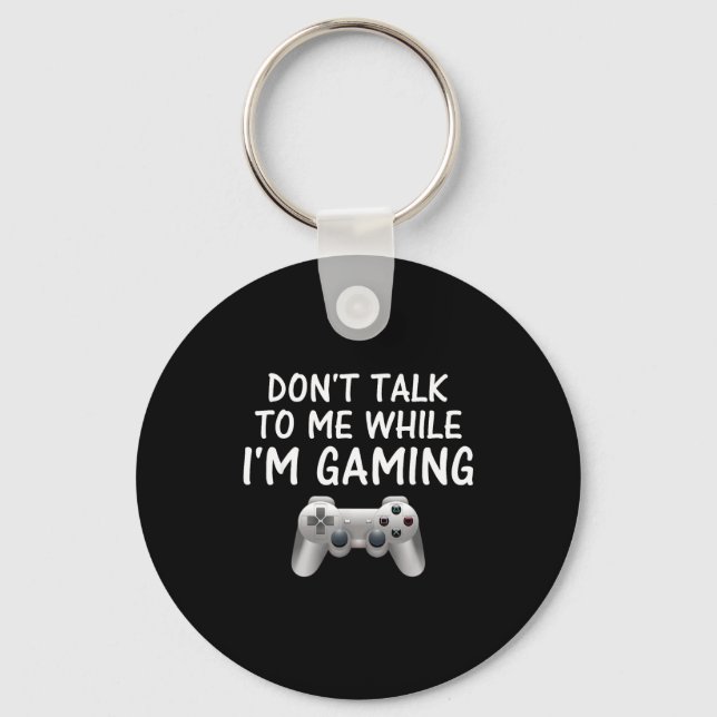 Porte-clés Don't Talk To Me While I'm Gaming Video Games  (Recto)