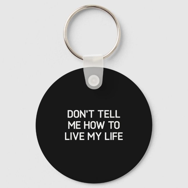 Porte-clés Don't Tell Me How To Live My Life, Funny, Sarcasti (Recto)