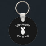 Porte-clés Don't Worry It'll Be Fine With Funny Bomb<br><div class="desc">Don't Worry It'll Be Fine With Funny Bomb</div>