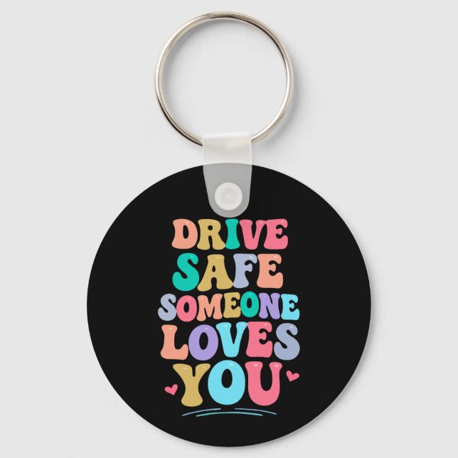Porte-clés Drive safe someone loves you (Recto)