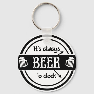 Porte-clés Drôle C'est toujours la bière O'clock Porte - clé