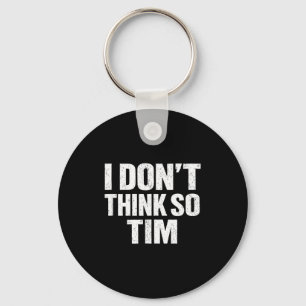 Porte-clés Drôle je ne pense pas comme ça tim citation sarcas