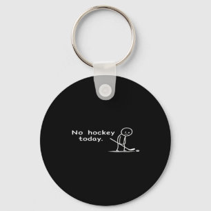Porte-clés Drôle Pas De Hockey Aujourd'hui Humour Sarcasique