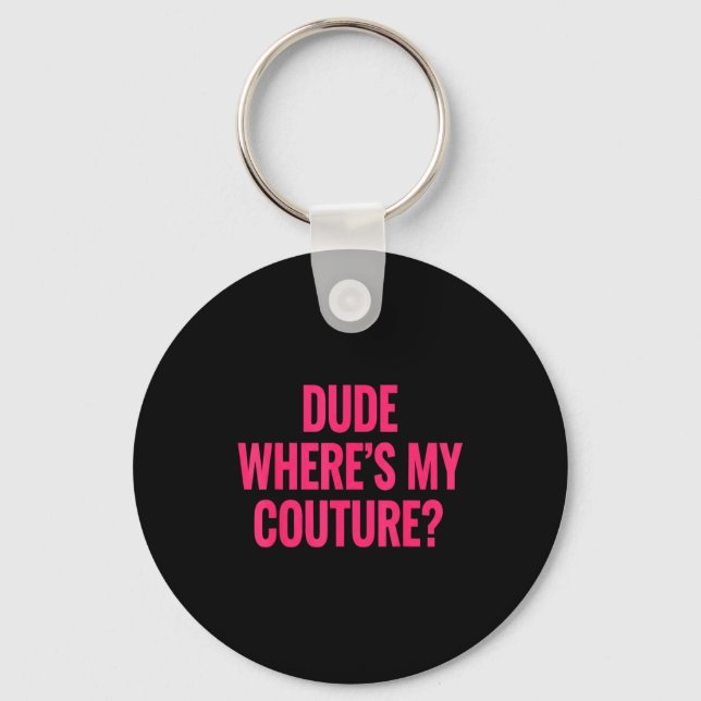 Porte-clés Dude Where's My Couture Funny Girls Quote Gift Wom (Recto)