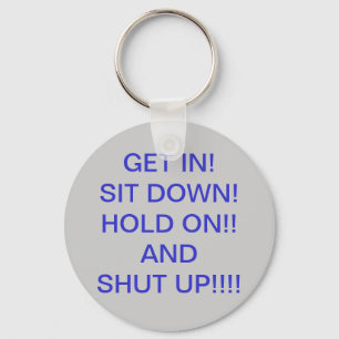 PORTE-CLÉS ENTREZ !   ASSEYEZ-VOUS ! TENEZ DESSUS ! !