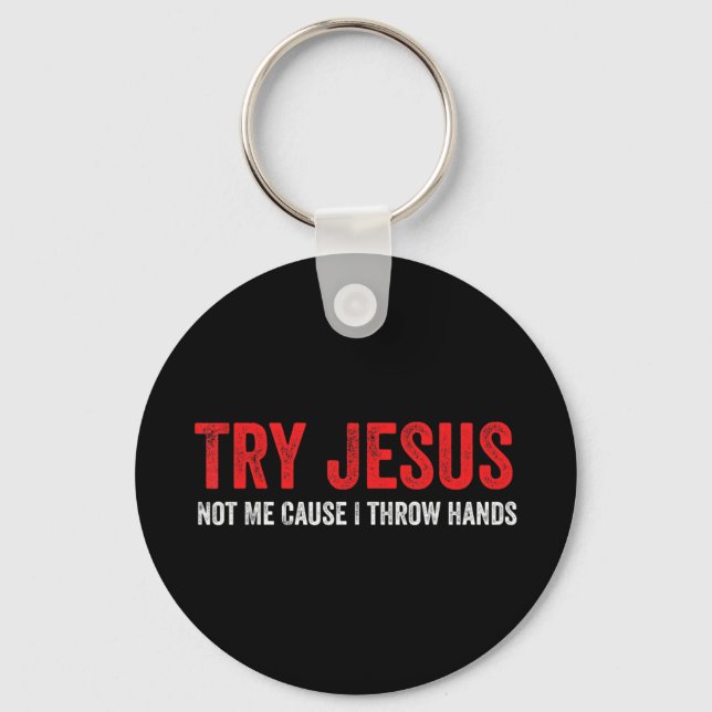 Porte-clés Essayez Jésus Pas Moi Parce Que Je Lance Les Mains (Recto)