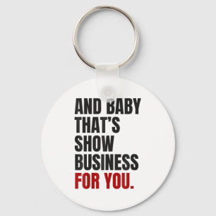 Porte-clés Et Baby That’s Show Business For You