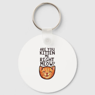 Porte-clés Êtes-vous chaton moi droit Meow Caturday Art drôle