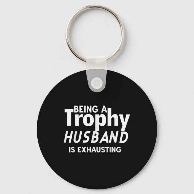 Porte-clés Être Un Mari Trophée Est Épuisant (Recto)