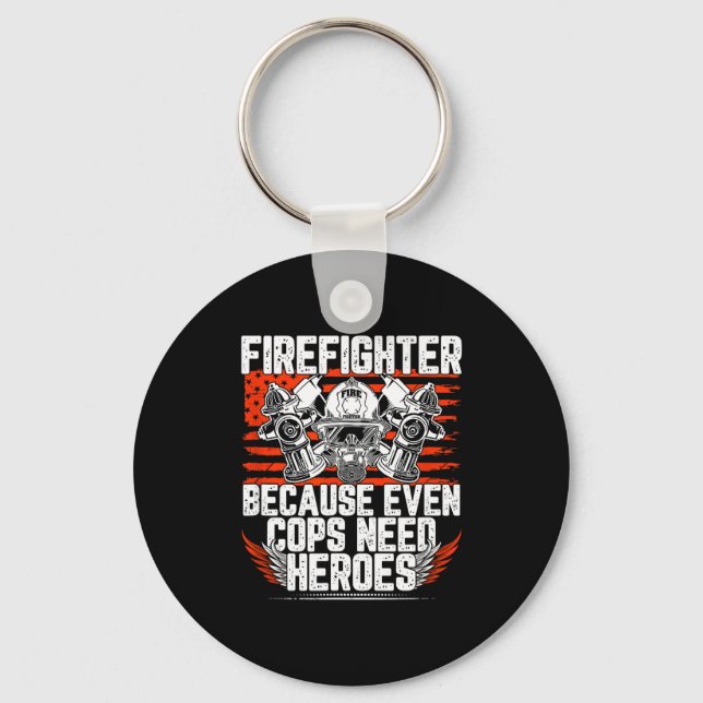 Porte-clés Even Cops Need Heroes Fireman Gift Proud Firefight (Recto)