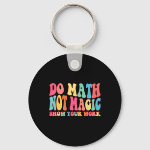 Porte-clés Faire des maths pas de la magie Montrez votre trav