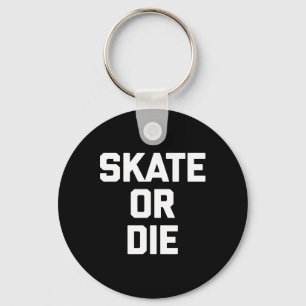 Porte-clés Faire du skate ou mourir Drôle de skateboard Skate