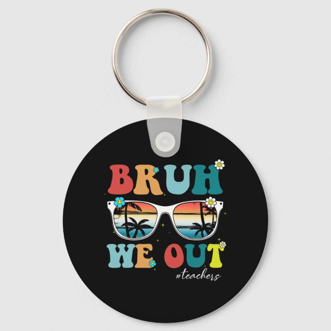 Porte-clés Fin de l'année scolaire Professeur été Bruh We Out (Recto)