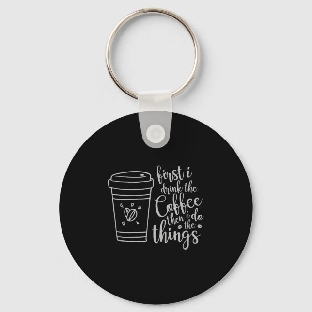 Porte-clés First I Drink The Coffee Then I Do The Things Funn (Recto)
