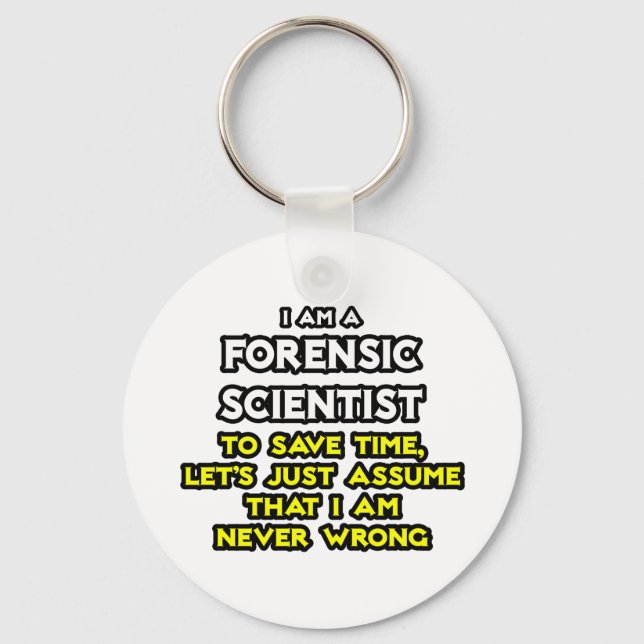 Porte-clés Forensic Scientist .. Assume I Am Never Wrong (Recto)