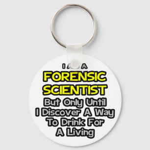 Porte-clés Forensic Scientist .. Drink for a Living