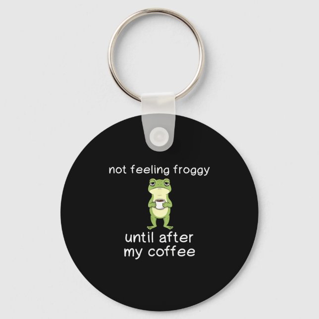 Porte-clés Frog Funny Coffee Quote Not Feeling Froggy Until A (Recto)