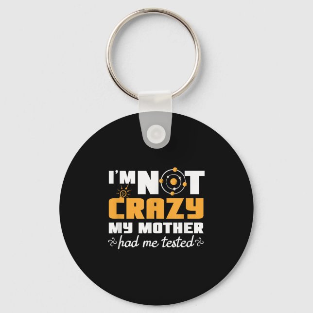 Porte-clés Fun Quotes Im Not Crazy My Mother Had Me Tested  (Recto)