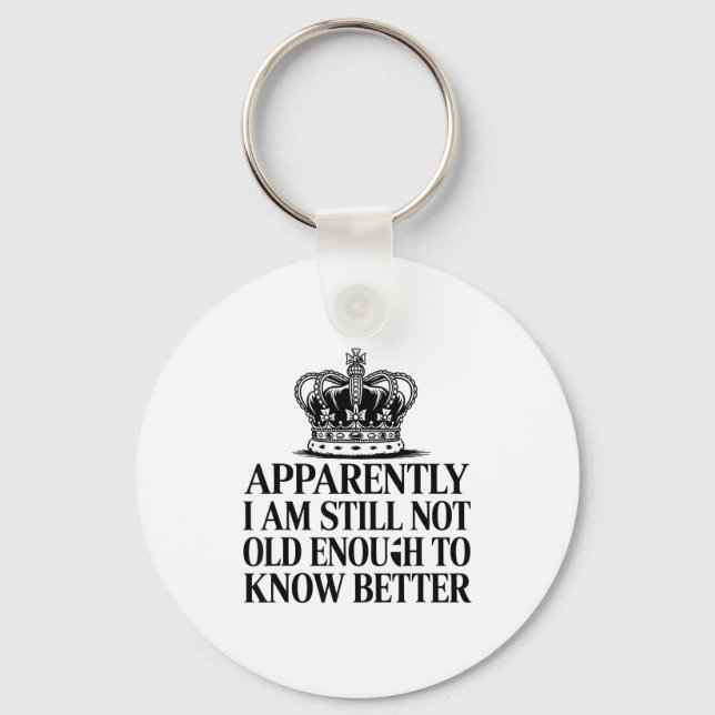 Porte-clés Funny Apparently I Am Still Not Old Enough To Know (Recto)