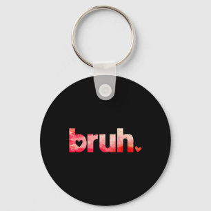 Porte-clés Funny Bruh Mème Dit Valentines Chemises de Jour Po
