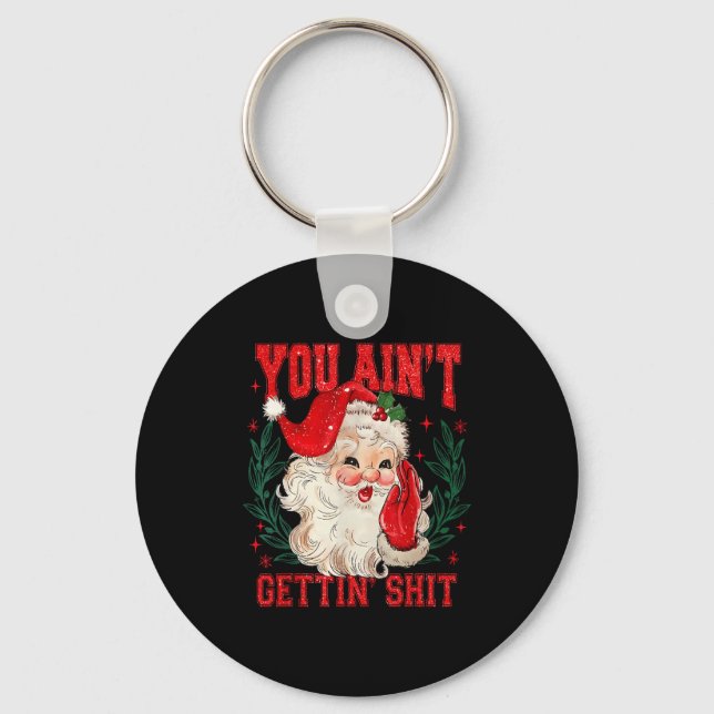 Porte-clés Funny Christmas Santa You Ain't Getting Adult Humo (Recto)