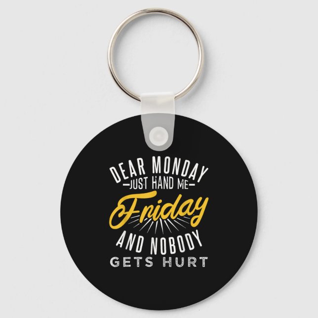 Porte-clés Funny Dear Monday Just Hand Me Friday And Nobody G (Recto)