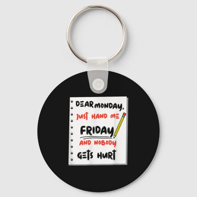 Porte-clés Funny Dear Monday Just Hand Me Friday And Nobody G (Recto)
