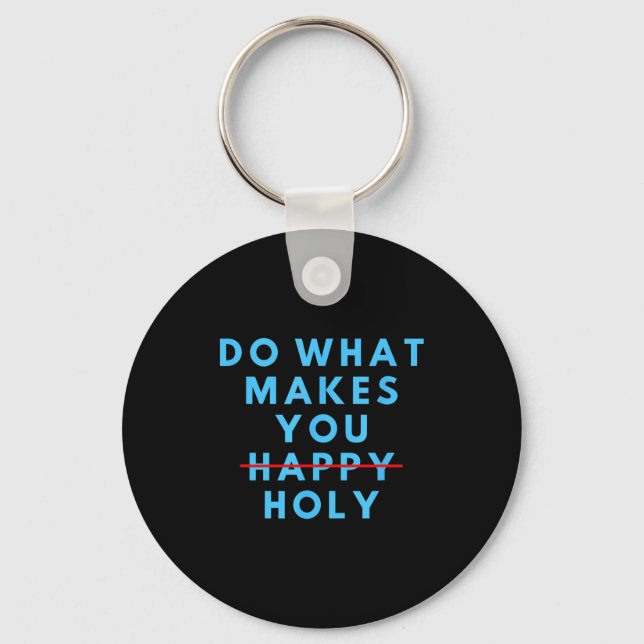 Porte-clés Funny Do What Makes You Holy Happy Saying Humor Qu (Recto)