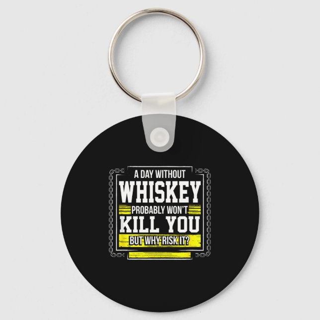 Porte-clés Funny Drinking Gift - Day Without Whisky Won't Kil (Recto)