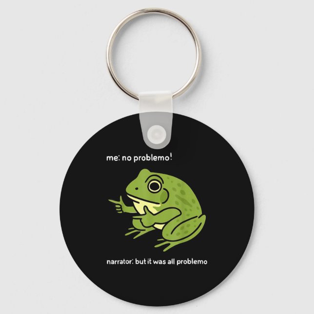 Porte-clés Funny Frog Me No Problemo Narrator_ But It Was All (Recto)