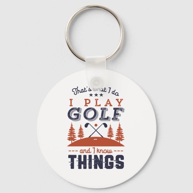 Porte-clés Funny Golf Player Golfer I Play Golf I Know Things (Recto)