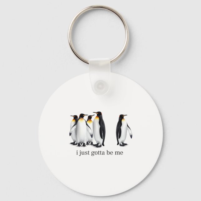 Porte-clés Funny I Just Gotta Be Me Penguin Quote Spheniscida (Recto)