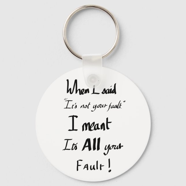 Porte-clés Funny Its Your Fault Joke slogan Arguing Humour  (Recto)
