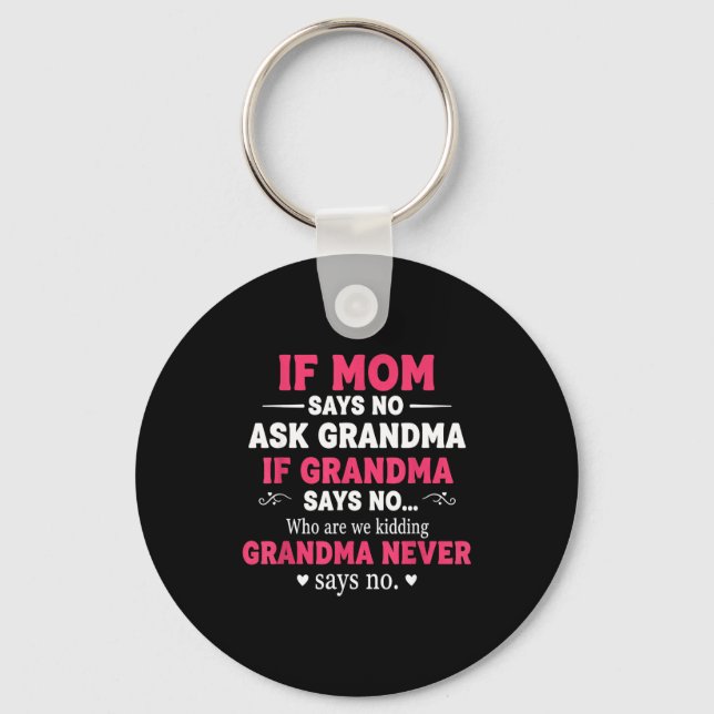 Porte-clés Funny Kids If Mom Says No Ask Grandma If Grandma S (Recto)