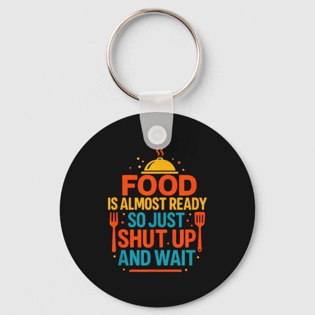 Porte-clés Funny Kitchen Cooking Quote Food Is Almost Ready  (Recto)