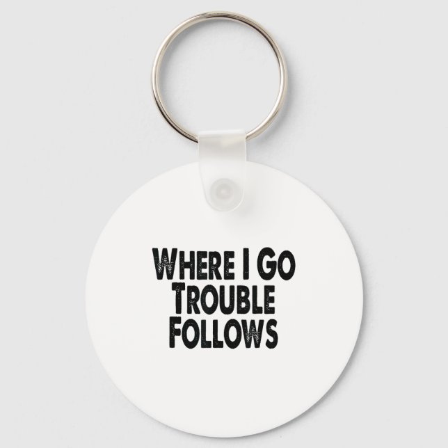 Porte-clés Funny Matching Couple Design – Where I Go Trouble  (Recto)