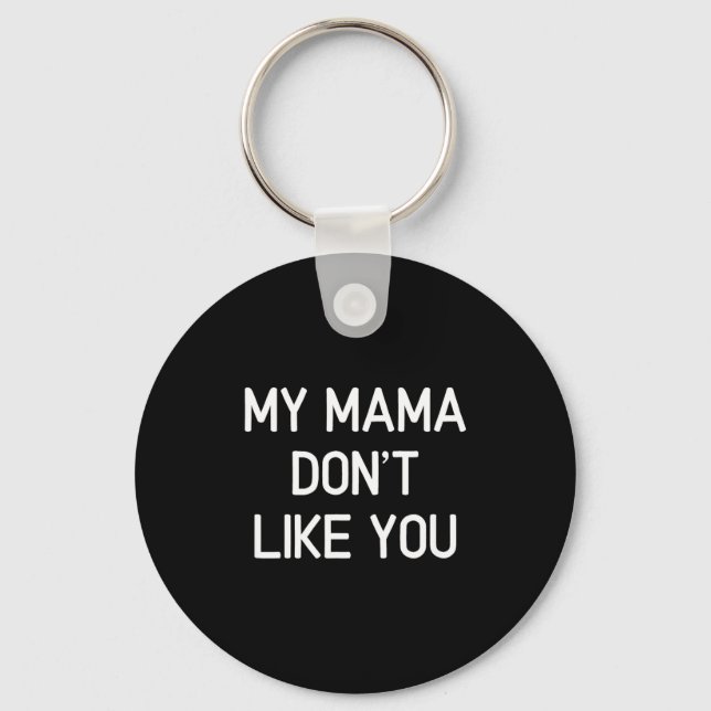 Porte-clés Funny, My Mama Don't Like You, Joke Sarcastic Fami (Recto)