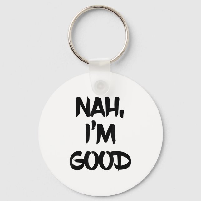 Porte-clés Funny Nah I'm Good Sarcastic Quote Gift  (Recto)