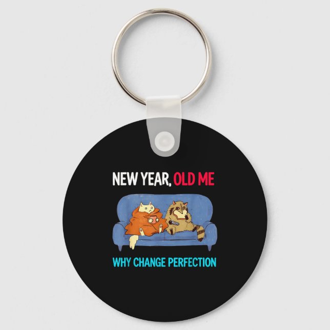 Porte-clés Funny New Year Old Me Why Change Perfection Humor  (Recto)