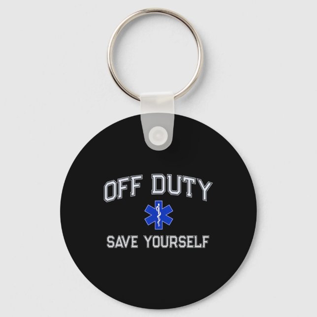 Porte-clés Funny Off Duty Emt Ems Save Yourself Dispatcher Me (Recto)